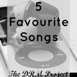 5 Favourite Songs: The DRM Project