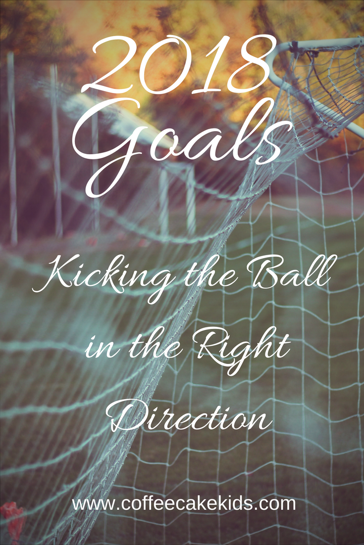 2018 Goals: Kicking the ball in the right direction
