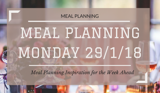 Meal Planning Monday 29/1/18