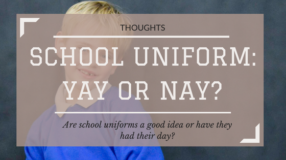 School uniform: yay or nay? Are school uniforms a good idea or have they had their day?