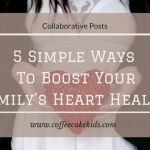 5 Simple Ways To Boost Your Family’s Heart Health