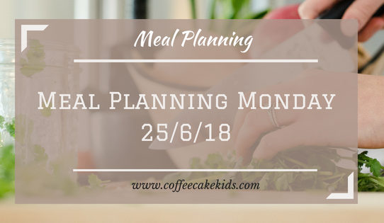 Meal Planning Monday 25/6/18