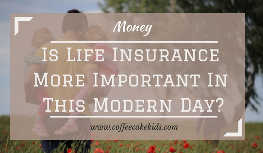 Is Life Insurance More Important In This Modern Day?