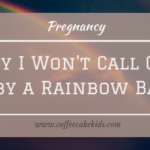 Why I Won’t Call Our Baby a Rainbow Baby