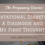 Gestational Diabetes: A Diagnosis and My First Thoughts