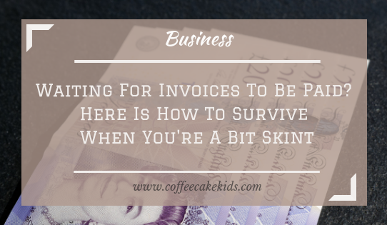Waiting For Invoices To Be Paid? Here Is How To Survive When You're A Bit Skint
