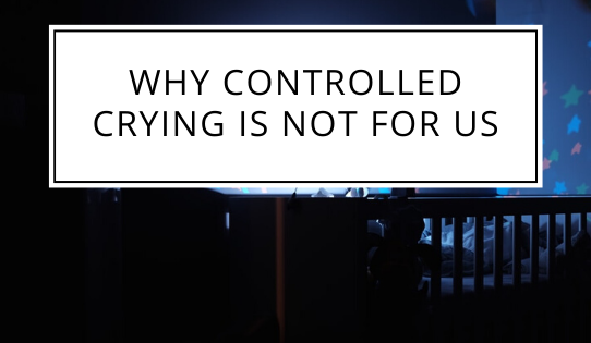 Why Controlled Crying Is Not For Us