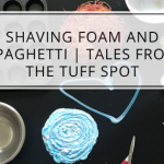 Shaving Foam and Spaghetti | Tales From The Tuff Spot