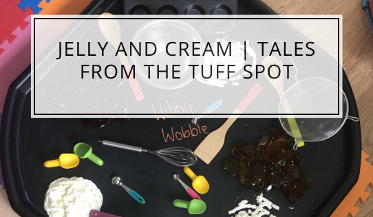Jelly and Cream | Tales From The Tuff Spot