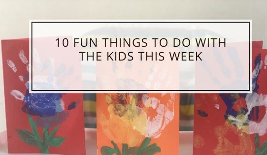 10 Fun Things To Do With The Kids This Week