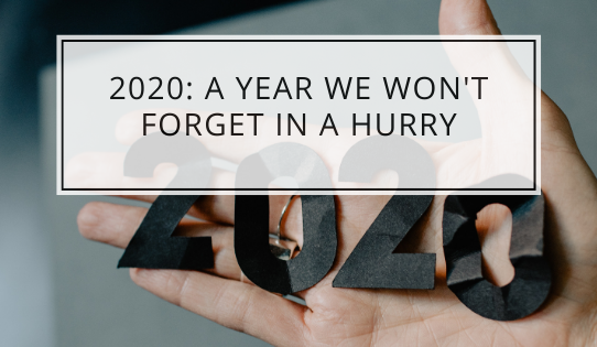 2020: A Year We Won't Forget In A Hurry