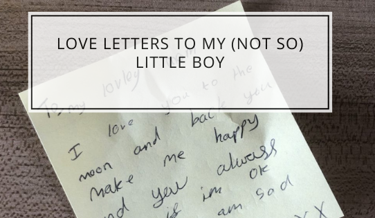 Love Letters To My (Not So) Little Boy