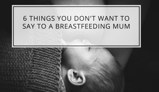 6 Things You Don't Want To Say To A Breastfeeding Mum