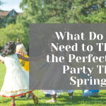 What Do You Need to Throw the Perfect Kids Party This Spring?