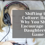 Shifting the Culture: Here’s Why You Should Encourage Your Daughters to Game