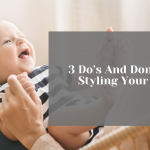3 Do’s And Don’ts For Styling Your Baby