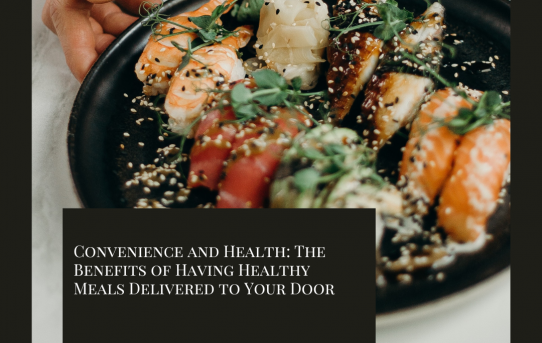 Convenience and Health: The Benefits of Having Healthy Meals Delivered to Your Door