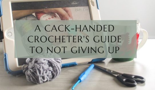 A Cack-Handed Crocheter's Guide to Not Giving Up